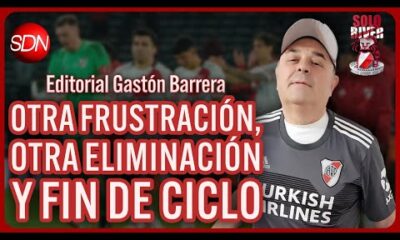 OTRA FRUSTRACIÓN, OTRA ELIMINACIÓN Y FIN DE CICLO | EL EDITORIAL de GASTÓN BARRERA para #SOLORIVER🐔
