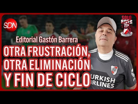 OTRA FRUSTRACIÓN, OTRA ELIMINACIÓN Y FIN DE CICLO | EL EDITORIAL de GASTÓN BARRERA para #SOLORIVER🐔 OTRA FRUSTRACIÓN, OTRA ELIMINACIÓN Y FIN DE CICLO | EL EDITORIAL de GASTÓN BARRERA para #SOLORIVER🐔