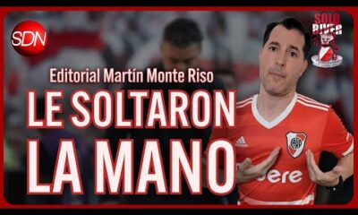 LE SOLTARON LA MANO | EL EDITORIAL de MARTÍN MONTE RISO para #SOLORIVER🐔