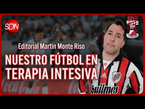 NUESTRO FÚTBOL EN TERAPIA INTENSIVA | EL EDITORIAL de MARTÍN MONTE RISO para #SOLORIVER🐔 NUESTRO FÚTBOL EN TERAPIA INTENSIVA | EL EDITORIAL de MARTÍN MONTE RISO para #SOLORIVER🐔