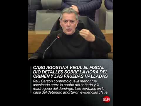 Caso Agostina Vega: el fiscal dio detalles sobre la hora del crimen y las pruebas halladas