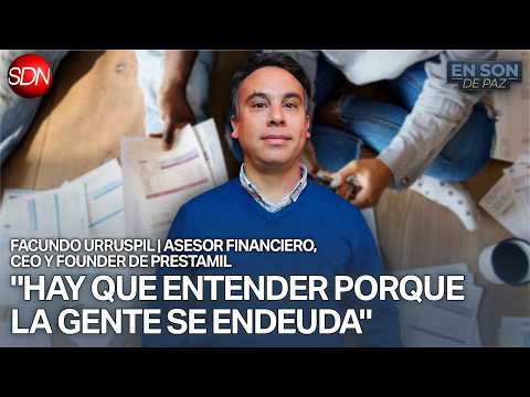 "EL ENDEUDAMIENTO VIENE DESDE LA PANDEMIA" | FACUNDO URRUSPIL, ACESOR FINANCIERO Y CEO DE PRESTAMIL