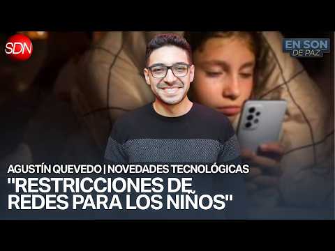 EMPIEZAN A RESTRINGIR EL USO DE REDES EN NIÑOS | AGUSTÍN QUEVEDO y las NOVEDADES TECNOLÓGICAS