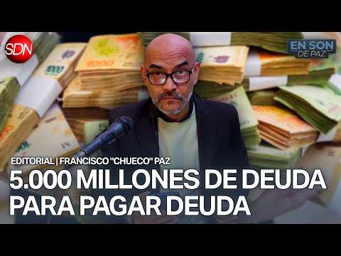 "HAY QUE ANALIZAR POR QUÉ NOS ENDEUDAMOS" | EDITORIAL de FRANCISCO "CHUECO" PAZ para #ENSONDEPAZ
