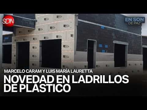 INNOVACIÓN en la CONSTRUCCIÓN con PLÁSTICO | MARCELO CARAM y LUIS MARÍA LAURETTA en #ENSONDEPAZ