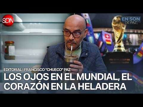 "LA HELADERA ES MÁS DIFÍCIL DE LLENAR" | EDITORIAL de FRANCISCO "CHUECO" PAZ para #ENSONDEPAZ