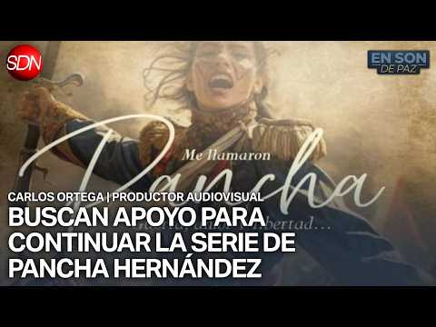LA SERIE PANCHA HERNÁNDEZ CONTINÚA EN SU ETAPA DE PRE-PRODUCCIÓN | CARLOS ORTEGA, PROD