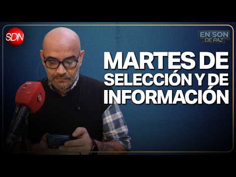 MARTES DE SELECCIÓN Y DE INFORMACIÓN | #EnSonDePaz✌ | En Vivo🔴