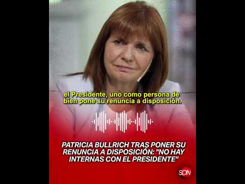 Patricia Bullrich tras poner su renuncia a disposición: "No hay internas con el Presidente"