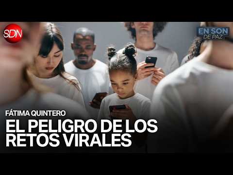 RETOS VIRALES: ¿INOCENCIA O PELIGRO? | FÁTIMA QUINTERO en #ENSONDEPAZ