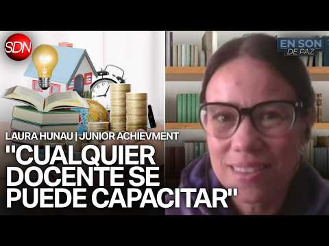 SE IMPULSA LA EDUCACIÓN FINANCIERA | LAURA HUNAU de JUNIOR ACHIEVMENT en #ENSONDEPAZ