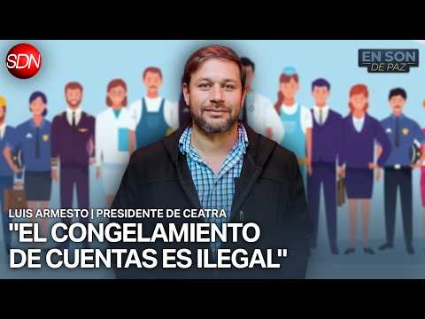 "VAMOS A ACOMPAÑAR A LA GENTE QUE LO NECESITE" | LUIS ARMESTO, PRESIDENTE DE CEATRA en #ENSONDEPAZ