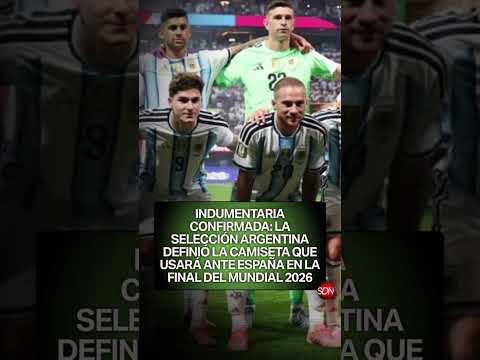 ¡Camiseta confirmada para la final! Así vestirá la Selección Argentina ante España