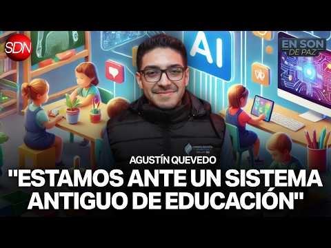 EL USO DE LA INTELIGENCIA ARTIFICAL EN LA EDUCACIÓN | AGUSTÍN QUEVEDO en #ENSONDEPAZ
