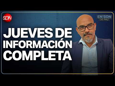 JUEVES DE INFORMACIÓN COMPLETA | #EnSonDePaz✌ | En Vivo🔴
