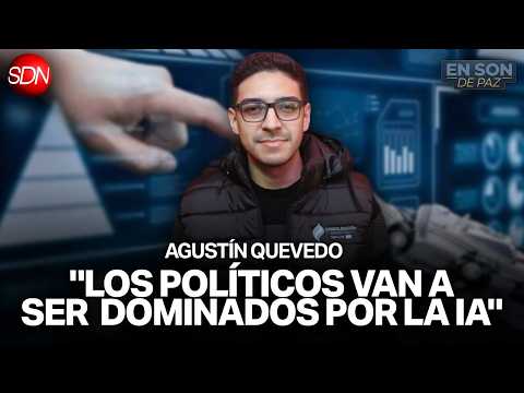 LA IA ESTA CAMBIANDO LA POLÍTICA | AGUSTÍN QUEVEDO en #ENSONDEPAZ