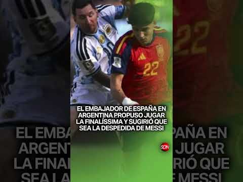 ¡Propuesta estelar! España quiere jugar la Finalíssima y despedir a Lionel Messi