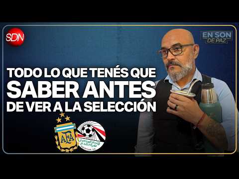 TODO LO QUE TENÉS QUE SABER ANTES DE VER A LA SELECCIÓN | #EnSonDePaz✌| En Vivo🔴